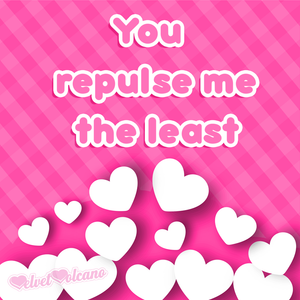 You repulse me the least <3 PLUS win a £15 voucher!